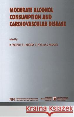 Moderate Alcohol Consumption and Cardiovascular Disease R. Paoletti A. L. Klatsky A. Poli 9780792365723 Kluwer Academic Publishers
