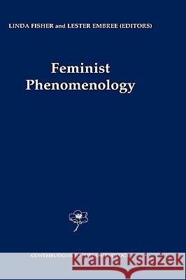 Feminist Phenomenology Lester E. Embree Linda Fisher L. Embree 9780792365808