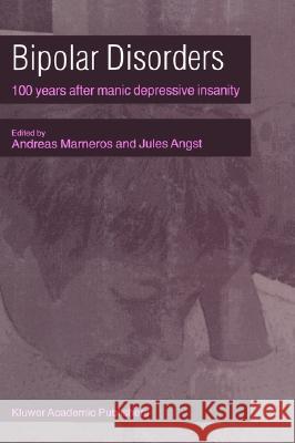 Bipolar Disorders: 100 Years After Manic-Depressive Insanity Marneros, A. 9780792365884 Springer