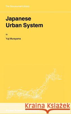 Japanese Urban System Yuji Murayama Y. Murayama 9780792366003