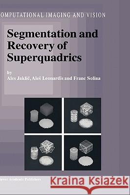 Segmentation and Recovery of Superquadrics Ales Jaklic Ales Leonardis F. Solina 9780792366010