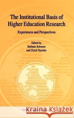 The Institutional Basis of Higher Education Research: Experiences and Perspectives Schwarz, Stefanie 9780792366133 Springer