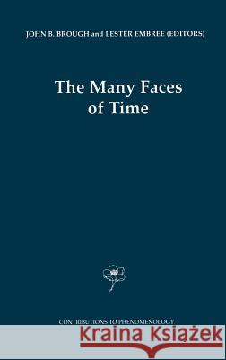 The Many Faces of Time John Barrett Brough Lester E. Embree L. Embree 9780792366225 Kluwer Academic Publishers