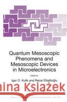 Quantum Mesoscopic Phenomena and Mesoscopic Devices in Microelectronics Igor O. Kulik Recai Ellialtoglu 9780792366256 Springer Netherlands