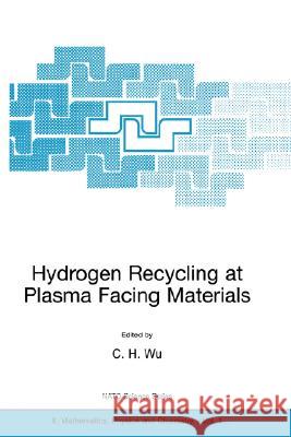 Hydrogen Recycling at Plasma Facing Materials C. H. Wu 9780792366300 Springer