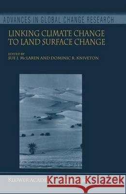 Linking Climate Change to Land Surface Change Sue J. McLaren Dominic R. Kniveton S. J. McLaren 9780792366386 Kluwer Academic Publishers