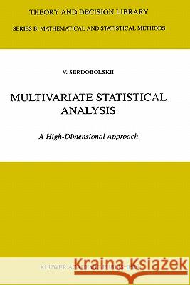 Multivariate Statistical Analysis: A High-Dimensional Approach Serdobolskii, V. I. 9780792366430 Kluwer Academic Publishers