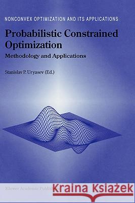 Probabilistic Constrained Optimization: Methodology and Applications Uryasev, Stanislav 9780792366447 Kluwer Academic Publishers