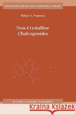 Non-Crystalline Chalcogenicides Mihai A. Popescu M. a. Popescu 9780792366485 Kluwer Academic Publishers