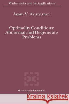 Optimality Conditions: Abnormal and Degenerate Problems Aram V. Arutyunov A. V. Arutiunov A. V. Arutyunov 9780792366553 Kluwer Academic Publishers