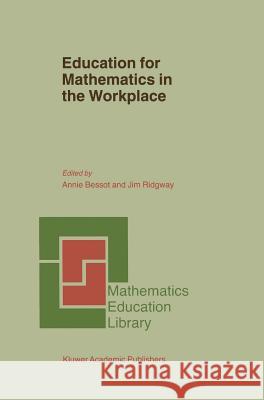 Education for Mathematics in the Workplace Annie Bessot A. Bessot J. Ridgway 9780792366638 Kluwer Academic Publishers