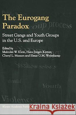 The Eurogang Paradox: Street Gangs and Youth Groups in the U.S. and Europe Klein, Malcolm 9780792366676 Springer Netherlands