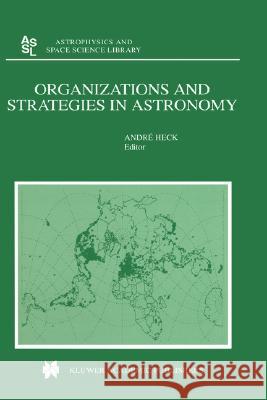 Organizations and Strategies in Astronomy Andre Heck A. Heck 9780792366713 Kluwer Academic Publishers