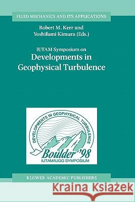 Iutam Symposium on Developments in Geophysical Turbulence Kerr, Robert M. 9780792366737 Kluwer Academic Publishers
