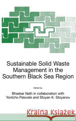 Sustainable Solid Waste Management in the Southern Black Sea Region Bhaskar Nath Yontcho Pelovski Stoyan K. Stoyanov 9780792366805