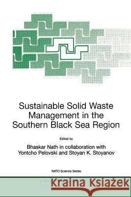 Sustainable Solid Waste Management in the Southern Black Sea Region Bhaskar Nath Yontcho Pelovski Stoyan K. Stoyanov 9780792366812