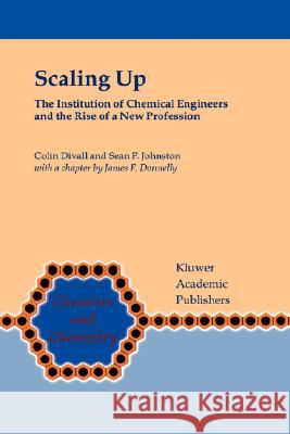 Scaling Up: The Institution of Chemical Engineers and the Rise of a New Profession Divall, Colin 9780792366928 Kluwer Academic Publishers