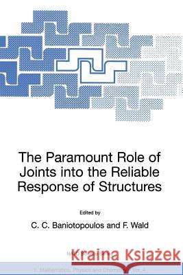 The Paramount Role of Joints Into the Reliable Response of Structures: From the Classic Pinned and Rigid Joints to the Notion of Semi-Rigidity C. C. Baniotopoulos F. Wald 9780792367017 Springer Netherlands