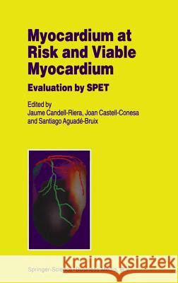 Myocardium at Risk and Viable Myocardium: Evaluation by Spet Candell-Riera, J. 9780792367246 Springer Netherlands