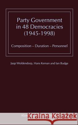 Party Government in 48 Democracies (1945-1998): Composition -- Duration -- Personnel Woldendorp, J. J. 9780792367277 Springer
