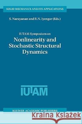 Iutam Symposium on Nonlinearity and Stochastic Structural Dynamics: Proceedings of the Iutam Symposium Held in Madras, Chennai, India 4-8 January 1999 Gummadi, S. 9780792367338 Kluwer Academic Publishers