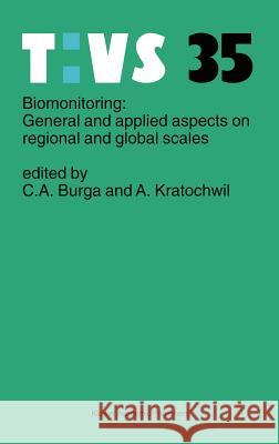 Biomonitoring: General and Applied Aspects on Regional and Global Scales C. a. Burga A. Kratochwil Conradin A. Burga 9780792367345 Kluwer Academic Publishers