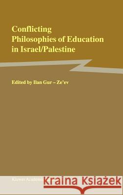 Conflicting Philosophies of Education in Israel/Palestine Ilan Gur-Ze'ev Ilan Gur-Ze'ev 9780792367390 Kluwer Academic Publishers