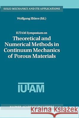 Iutam Symposium on Theoretical and Numerical Methods in Continuum Mechanics of Porous Materials: Proceedings of the Iutam Symposium Held at the Univer Ehlers, Wolfgang 9780792367666