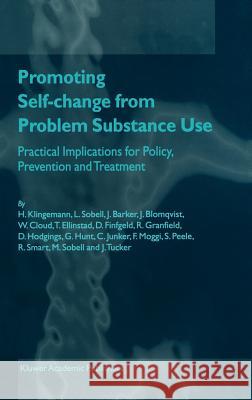 Promoting Self-Change from Problem Substance Use: Practical Implications for Policy, Prevention and Treatment Klingemann, Harald 9780792367710 Kluwer Academic Publishers