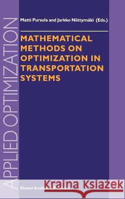 Mathematical Methods on Optimization in Transportation Systems Matti Pursula M. Pursula Jarko Niittymc$ki 9780792367741 Kluwer Academic Publishers