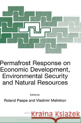 Permafrost Response on Economic Development, Environmental Security and Natural Resources Roland Paepe Vladimir Melnikov R. Paepe 9780792367833 Kluwer Academic Publishers