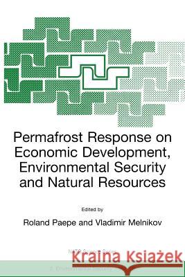 Permafrost Response on Economic Development, Environmental Security and Natural Resources Roland Paepe R. Paepe Vladimir P. Melnikov 9780792367840 Springer