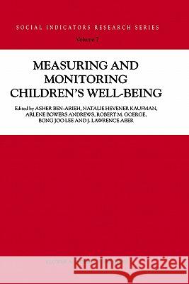 Measuring and Monitoring Children's Well-Being Natalie Hevener Kaufman Asher Ben-Arieh A. Ben-Arieh 9780792367895 Kluwer Academic Publishers