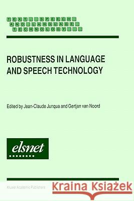 Robustness in Language and Speech Technology Gertjan Va Jean-Claude Junqua Gertjan Van Noord 9780792367901 Kluwer Academic Publishers