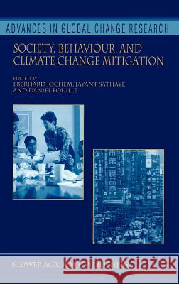 Society, Behaviour, and Climate Change Mitigation Eberhard Jochem Jayant Sathaye Daniel Bouille 9780792368021 Springer