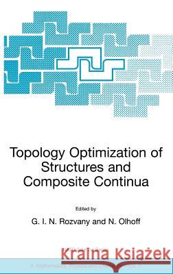 Topology Optimization of Structures and Composite Continua G. I. N. Rozvany N. Olhoff George I. N. Rozvany 9780792368069 Kluwer Academic Publishers