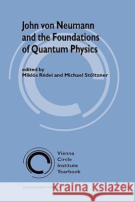 John Von Neumann and the Foundations of Quantum Physics Rédei, Miklós 9780792368120 Springer