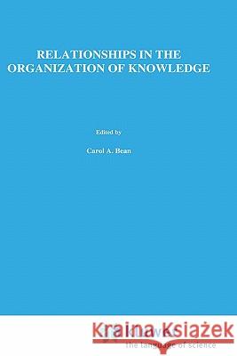 Relationships in the Organization of Knowledge Carol A. Bean Rebecca Green A. Bean 9780792368137 Springer