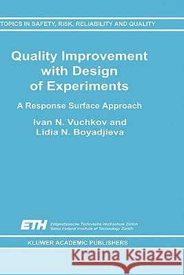 Quality Improvement with Design of Experiments: A Response Surface Approach Vuchkov, I. N. 9780792368274 Kluwer Academic Publishers