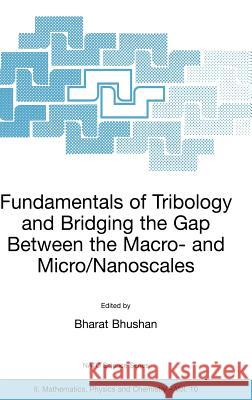 Fundamentals of Tribology and Bridging the Gap Between the Macro- And Micro/Nanoscales Bhushan, Bharat 9780792368366 Kluwer Academic Publishers