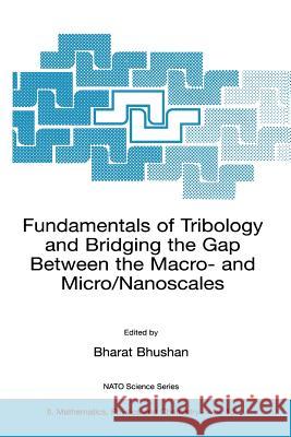 Fundamentals of Tribology and Bridging the Gap Between the Macro- And Micro/Nanoscales Bhushan, Bharat 9780792368373 Springer