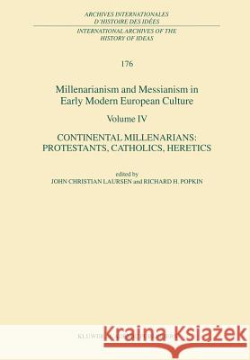 Millenarianism and Messianism in Early Modern European Culture Volume IV: Continental Millenarians: Protestants, Catholics, Heretics Laursen, John Christian 9780792368472