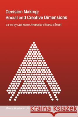 Decision Making: Social and Creative Dimensions Carl Martin Allwood C. M. Allwood M. Selart 9780792368625 Kluwer Academic Publishers