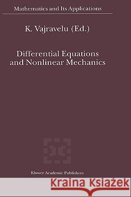 Differential Equations and Nonlinear Mechanics K. Vajarelu K. Vajravelu 9780792368670 Kluwer Academic Publishers