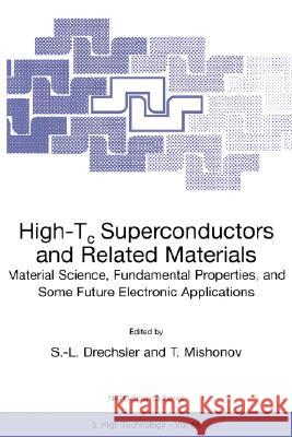 High-Tc Superconductors and Related Materials: Material Science, Fundamental Properties, and Some Future Electronic Applications Drechsler, S. -L 9780792368724 Kluwer Academic Publishers