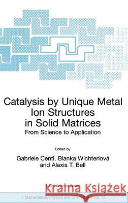 Catalysis by Unique Metal Ion Structures in Solid Matrices Centi, Gabriele 9780792368748 Kluwer Academic Publishers