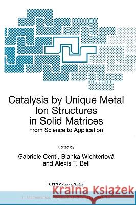 Catalysis by Unique Metal Ion Structures in Solid Matrices: From Science to Application Centi, Gabriele 9780792368755 Kluwer Academic Publishers