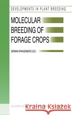 Molecular Breeding of Forage Crops: Proceedings of the 2nd International Symposium, Molecular Breeding of Forage Crops, Lorne and Hamilton, Victoria, Spangenberg, German 9780792368816