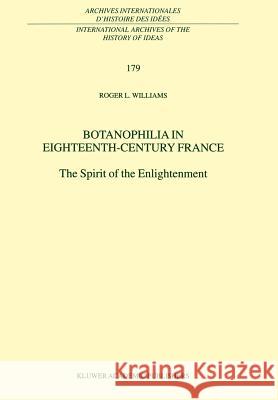 Botanophilia in Eighteenth-Century France: The Spirit of the Enlightenment Williams, R. L. 9780792368861 Kluwer Academic Publishers