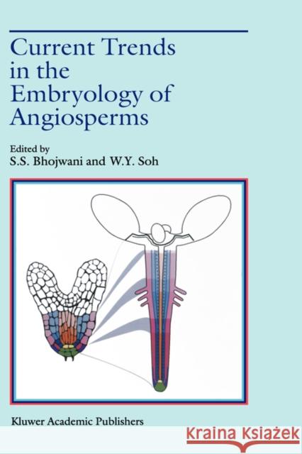 Current Trends in the Embryology of Angiosperms Sant S. Bhojwani Woong-Young Soh S. S. Bhojwani 9780792368885